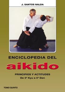 Enciclopedia del Aikido. Tomo V. Principios y Actitudes. De 5º Kyu a 5º Dan