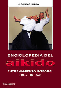 Enciclopedia del Aikido. Tomo VI. Entrenamiento Integral (Shin–Gi–Tai)